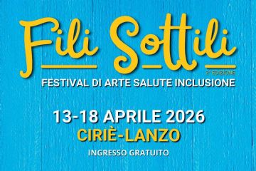 Fili Sottili, il Festival di Arte, Salute e Inclusione. Nei comuni di Cirié e di Lanzo.